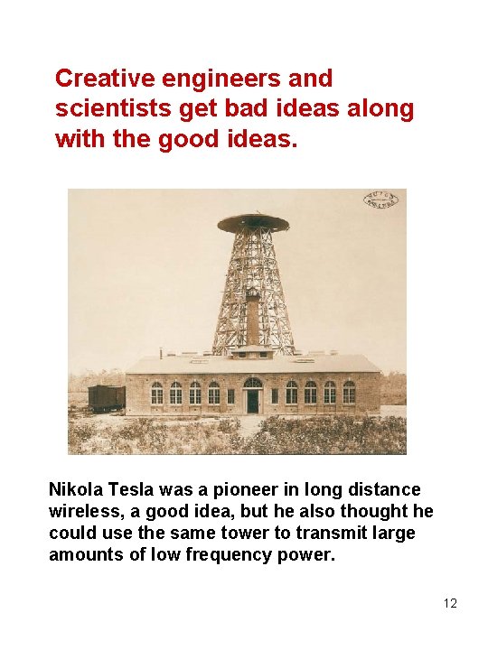 Creative engineers and scientists get bad ideas along with the good ideas. Nikola Tesla