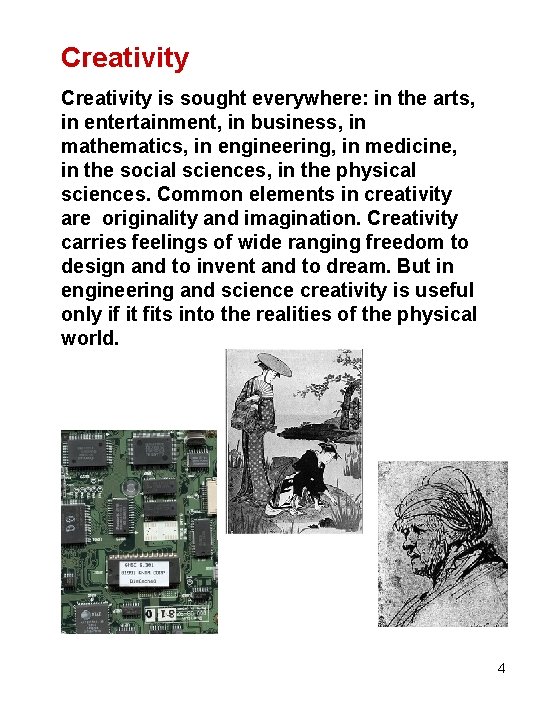 Creativity is sought everywhere: in the arts, in entertainment, in business, in mathematics, in