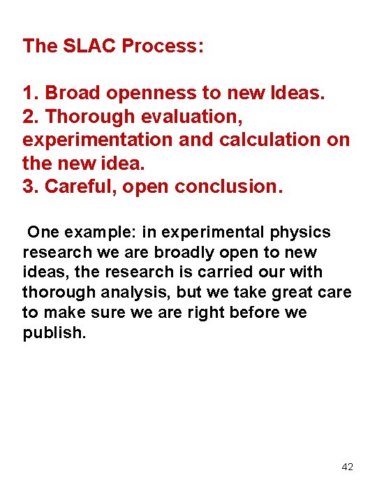 The SLAC Process: 1. Broad openness to new Ideas. 2. Thorough evaluation, experimentation and