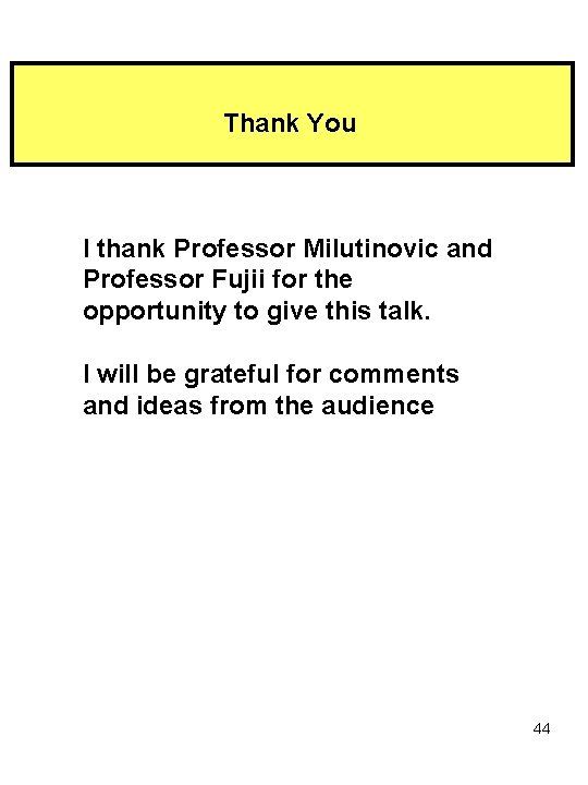 Thank You I thank Professor Milutinovic and Professor Fujii for the opportunity to give