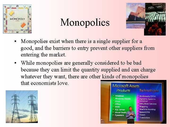 Monopolies • Monopolies exist when there is a single supplier for a good, and