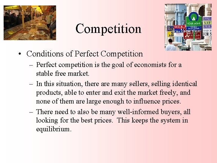 Competition • Conditions of Perfect Competition – Perfect competition is the goal of economists