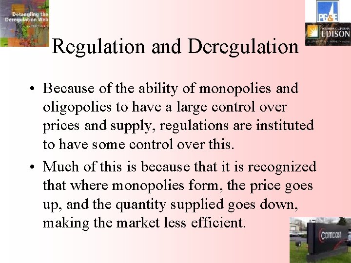 Regulation and Deregulation • Because of the ability of monopolies and oligopolies to have