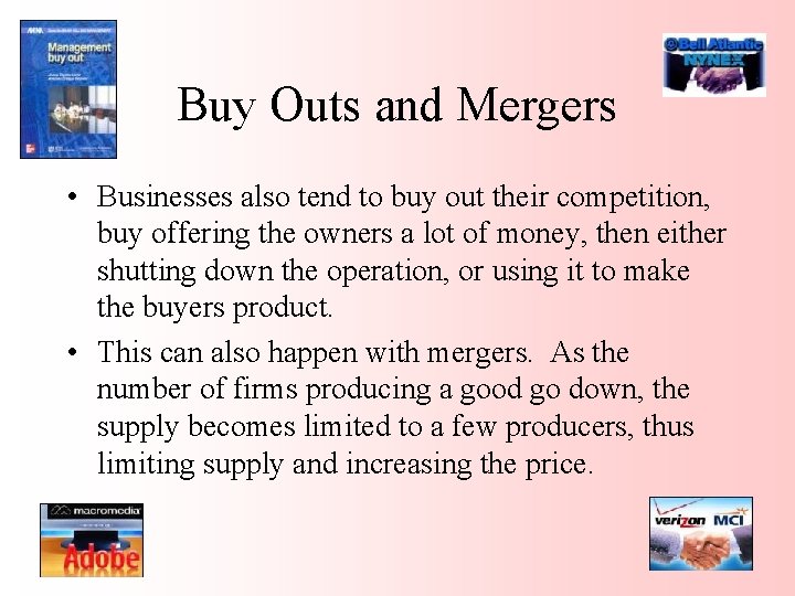 Buy Outs and Mergers • Businesses also tend to buy out their competition, buy