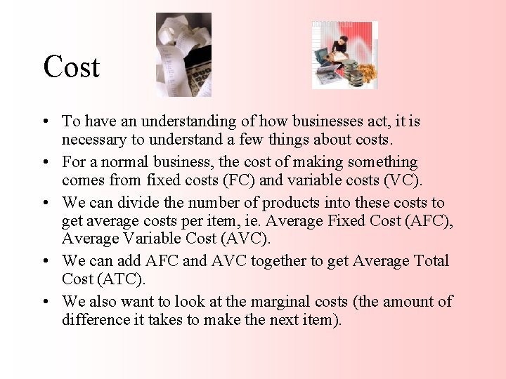 Cost • To have an understanding of how businesses act, it is necessary to