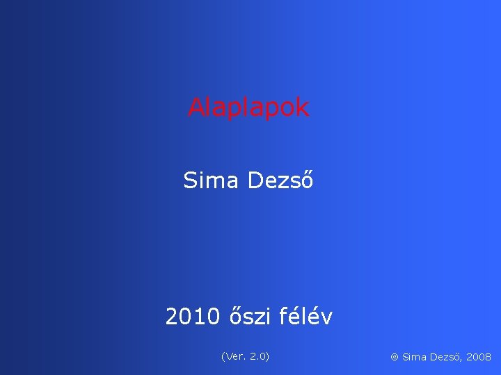 Alaplapok Sima Dezső 2010 őszi félév (Ver. 2. 0) Sima Dezső, 2008 