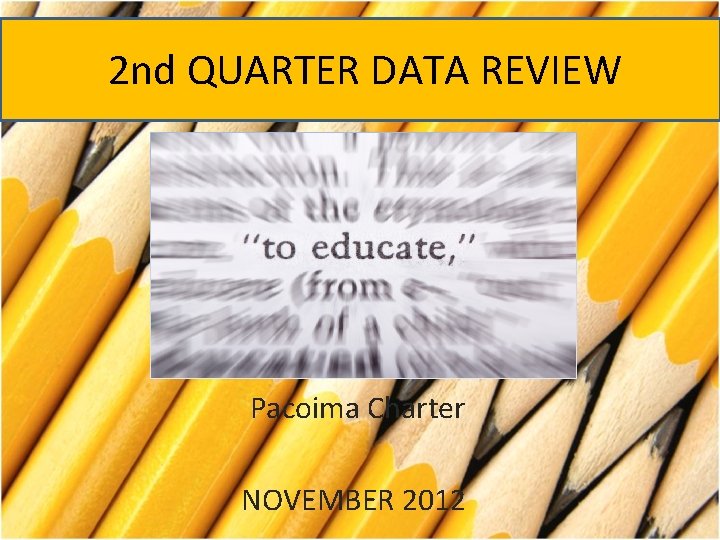 Welcome to Curriculum Night! 2 nd QUARTER DATA REVIEW Pacoima Charter NOVEMBER 2012 