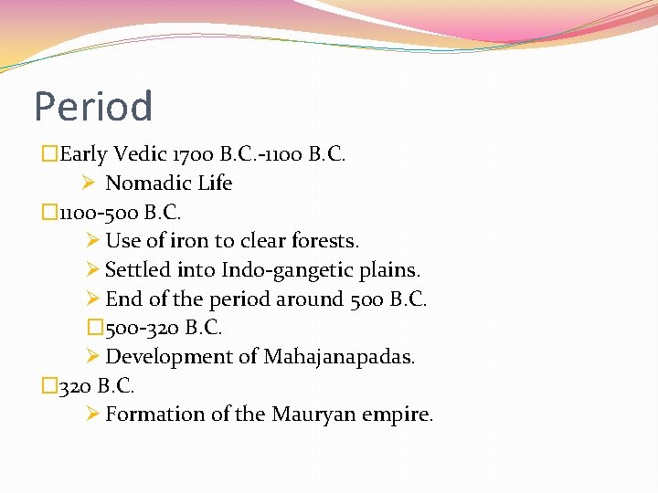 Period �Early Vedic 1700 B. C. -1100 B. C. Ø Nomadic Life � 1100