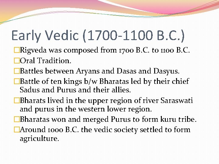 Early Vedic (1700 -1100 B. C. ) �Rigveda was composed from 1700 B. C.