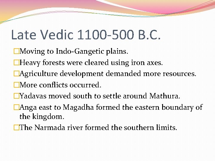 Late Vedic 1100 -500 B. C. �Moving to Indo-Gangetic plains. �Heavy forests were cleared