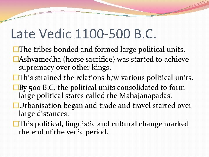 Late Vedic 1100 -500 B. C. �The tribes bonded and formed large political units.