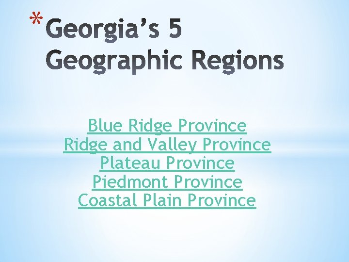 * Blue Ridge Province Ridge and Valley Province Plateau Province Piedmont Province Coastal Plain