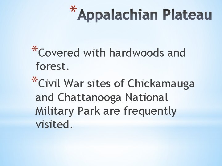 * *Covered with hardwoods and forest. *Civil War sites of Chickamauga and Chattanooga National