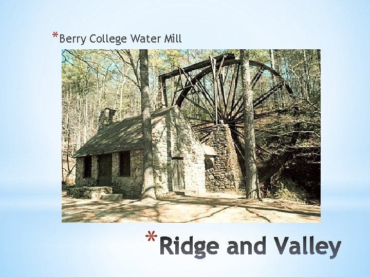 *Berry College Water Mill * 