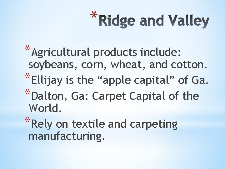 * *Agricultural products include: soybeans, corn, wheat, and cotton. *Ellijay is the “apple capital”