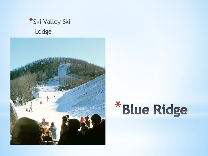 *Ski Valley Ski Lodge * 