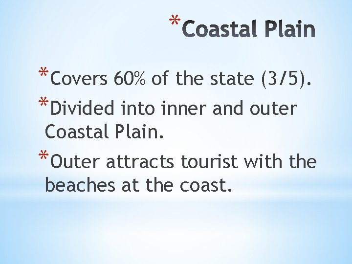 * *Covers 60% of the state (3/5). *Divided into inner and outer Coastal Plain.