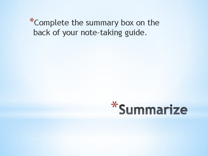 *Complete the summary box on the back of your note-taking guide. * 