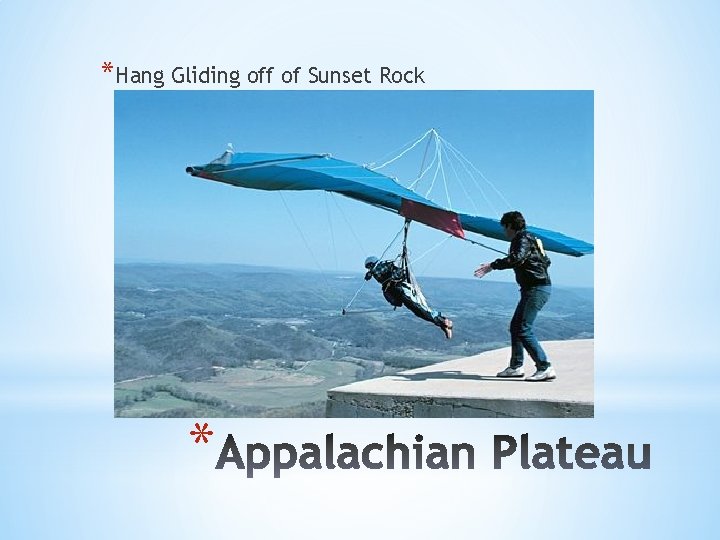 *Hang Gliding off of Sunset Rock * 