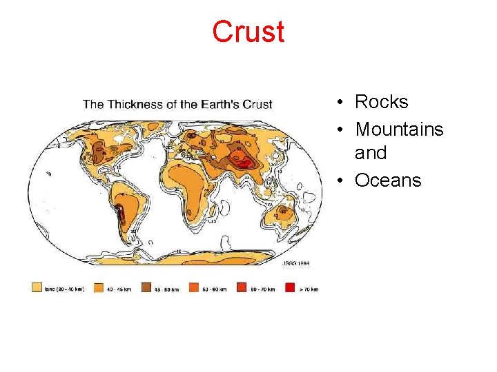 Crust • Rocks • Mountains and • Oceans 