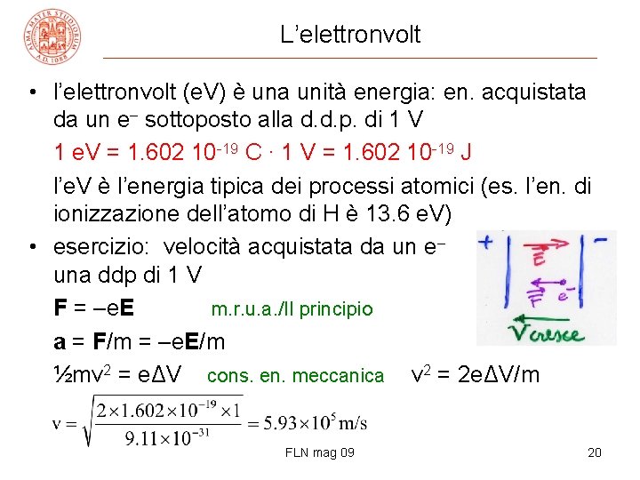 L’elettronvolt • l’elettronvolt (e. V) è una unità energia: en. acquistata da un e–