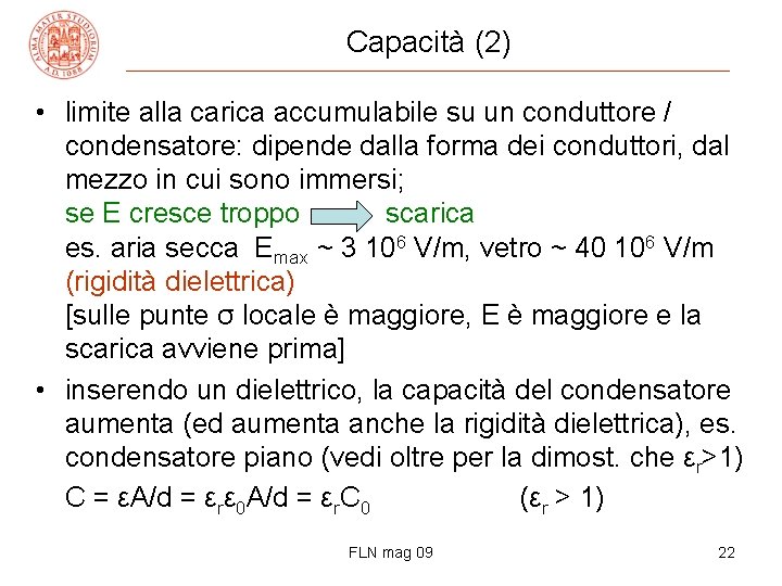 Capacità (2) • limite alla carica accumulabile su un conduttore / condensatore: dipende dalla