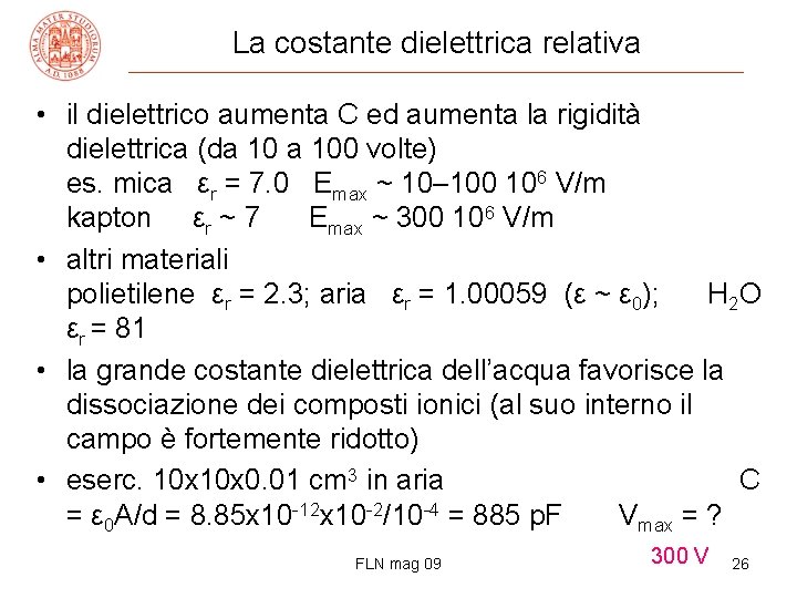 La costante dielettrica relativa • il dielettrico aumenta C ed aumenta la rigidità dielettrica