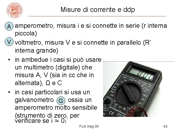 Misure di corrente e ddp • amperometro, misura i e si connette in serie