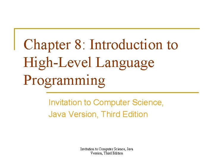 Chapter 8: Introduction to High-Level Language Programming Invitation to Computer Science, Java Version, Third