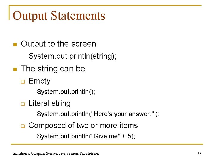 Output Statements n Output to the screen System. out. println(string); n The string can