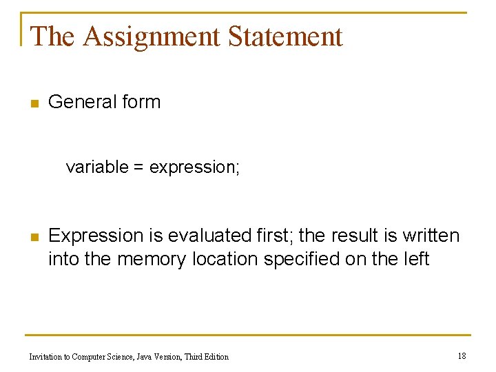 The Assignment Statement n General form variable = expression; n Expression is evaluated first;