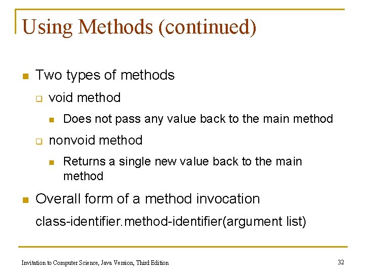 Using Methods (continued) n Two types of methods q void method n q nonvoid