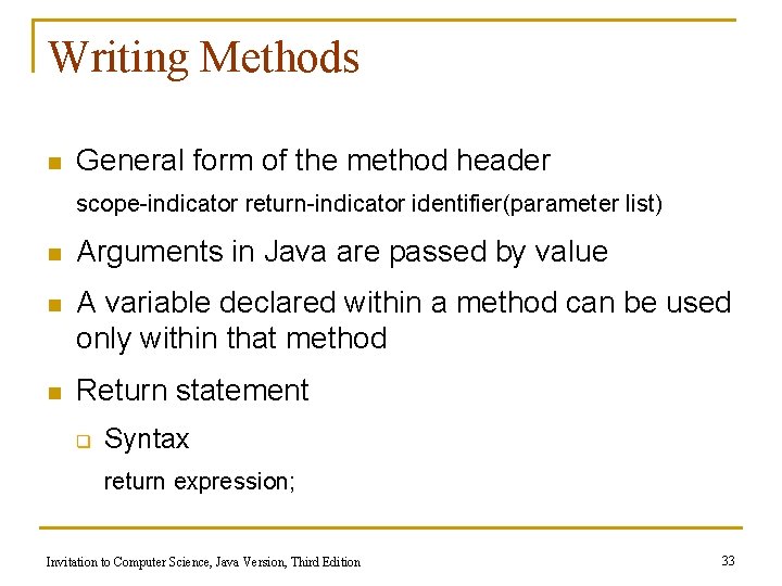 Writing Methods n General form of the method header scope-indicator return-indicator identifier(parameter list) n