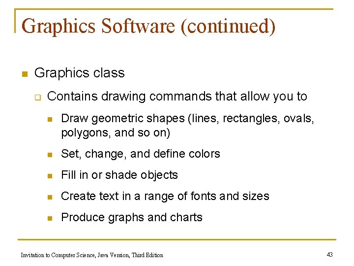 Graphics Software (continued) n Graphics class q Contains drawing commands that allow you to