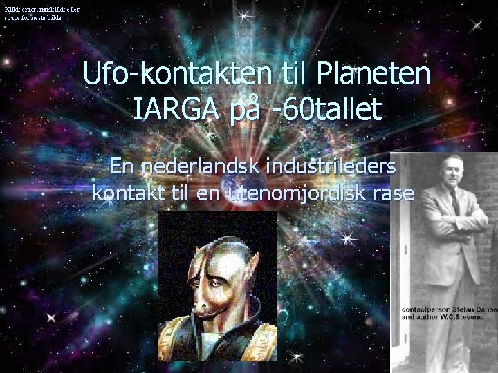 Klikk enter, musklikk eller space for neste bilde Ufo-kontakten til Planeten IARGA på -60