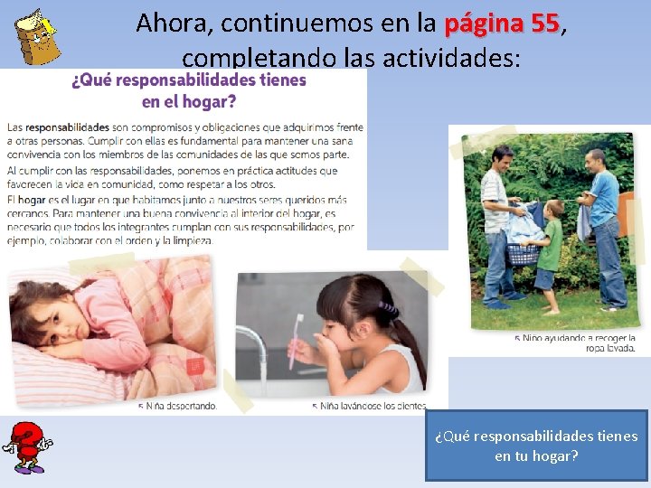 Ahora, continuemos en la página 55, 55 completando las actividades: ¿Qué responsabilidades tienes en