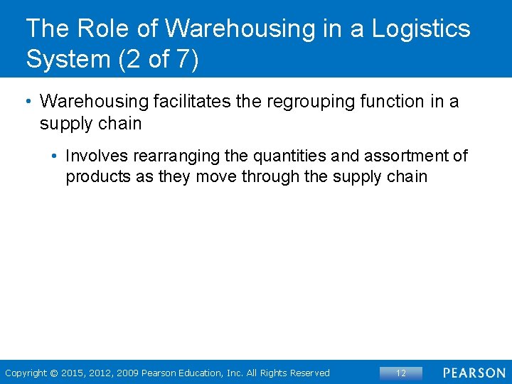 The Role of Warehousing in a Logistics System (2 of 7) • Warehousing facilitates