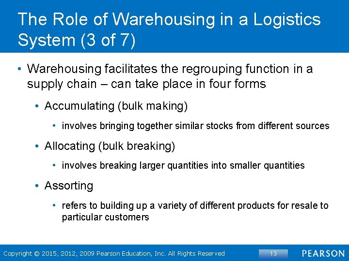 The Role of Warehousing in a Logistics System (3 of 7) • Warehousing facilitates