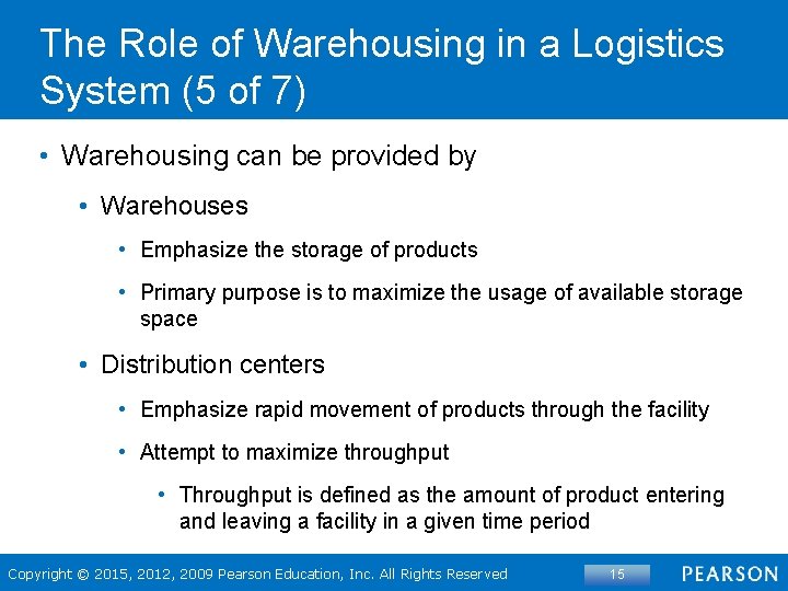 The Role of Warehousing in a Logistics System (5 of 7) • Warehousing can