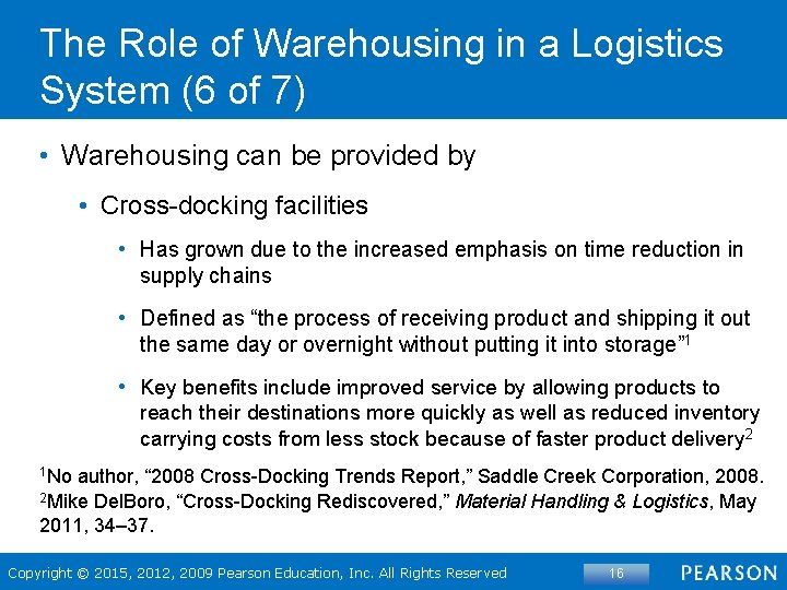 The Role of Warehousing in a Logistics System (6 of 7) • Warehousing can