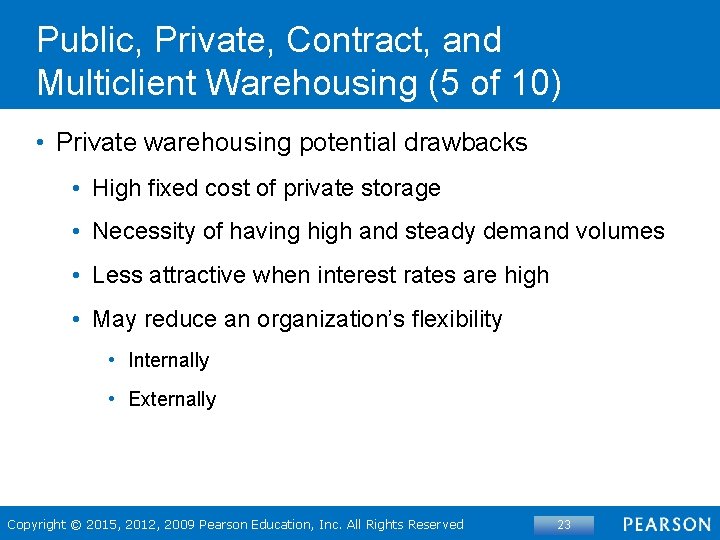 Public, Private, Contract, and Multiclient Warehousing (5 of 10) • Private warehousing potential drawbacks