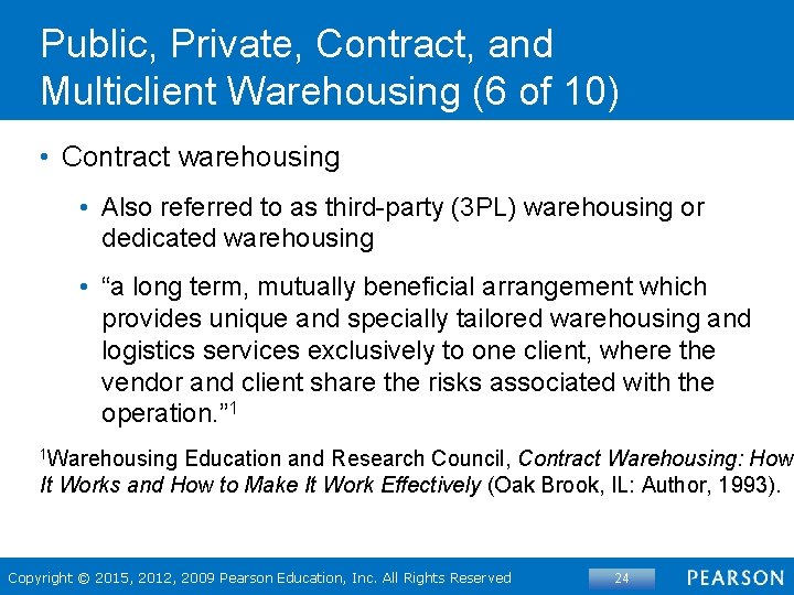 Public, Private, Contract, and Multiclient Warehousing (6 of 10) • Contract warehousing • Also