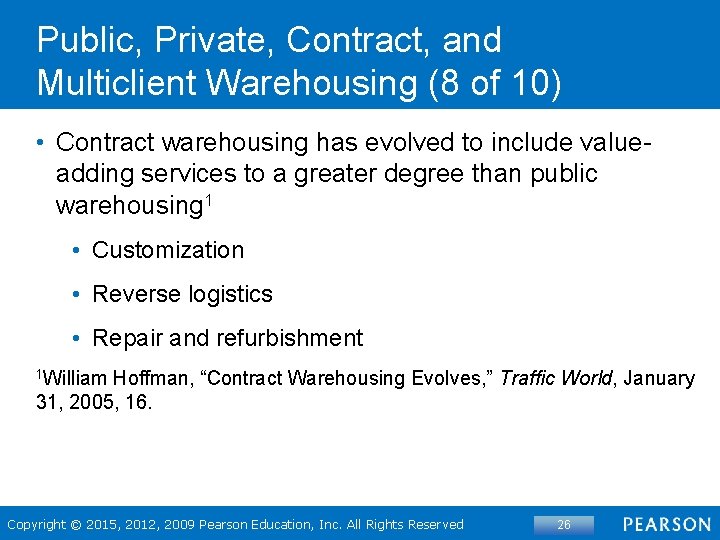 Public, Private, Contract, and Multiclient Warehousing (8 of 10) • Contract warehousing has evolved