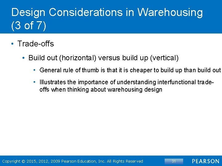 Design Considerations in Warehousing (3 of 7) • Trade-offs • Build out (horizontal) versus