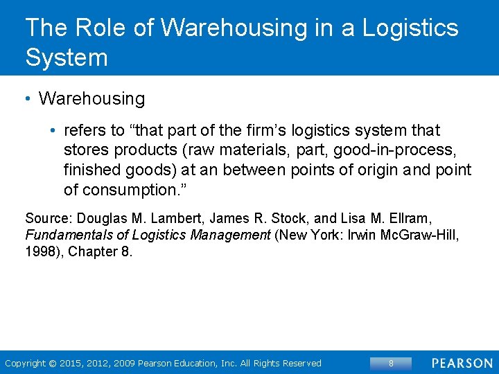 The Role of Warehousing in a Logistics System • Warehousing • refers to “that