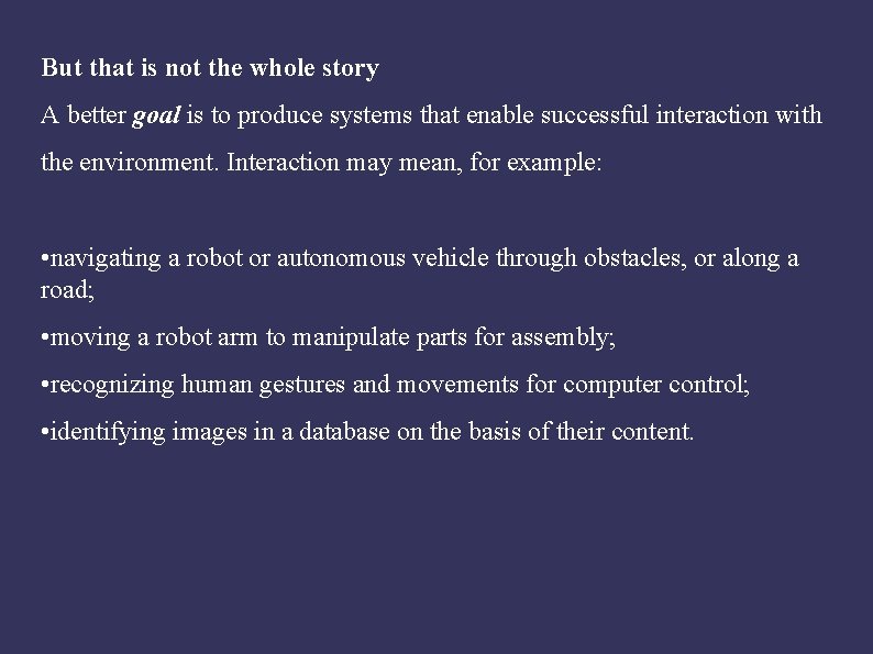 But that is not the whole story A better goal is to produce systems