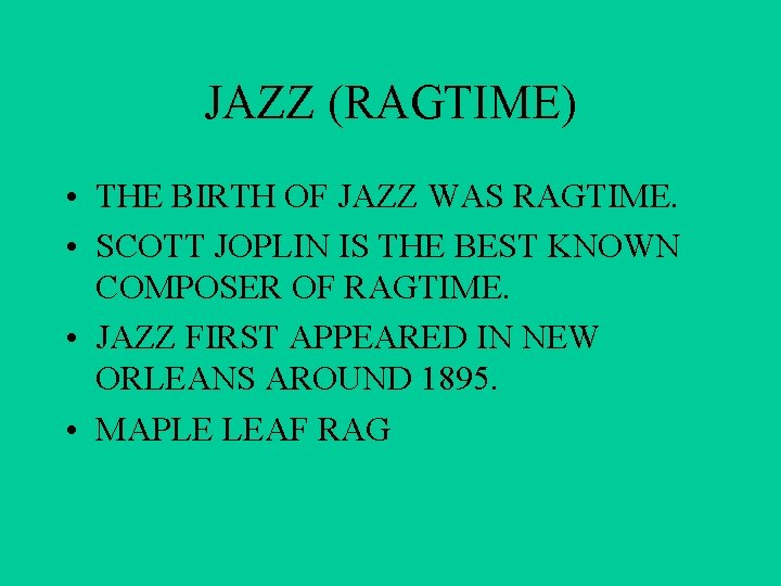 JAZZ (RAGTIME) • THE BIRTH OF JAZZ WAS RAGTIME. • SCOTT JOPLIN IS THE