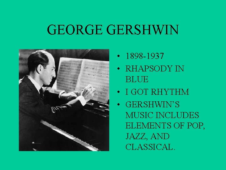 GEORGE GERSHWIN • 1898 -1937 • RHAPSODY IN BLUE • I GOT RHYTHM •