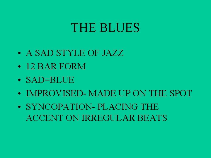 THE BLUES • • • A SAD STYLE OF JAZZ 12 BAR FORM SAD=BLUE