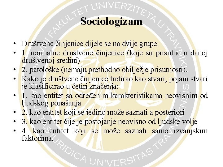 Sociologizam • Društvene činjenice dijele se na dvije grupe: • 1. normalne društvene činjenice